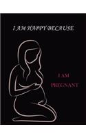 I Am Happy Because I Am Pregnant