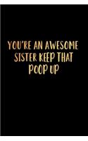 You're an Awesome Sister Keep That Poop Up
