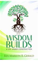 Wisdom Builds: A Life Under Construction