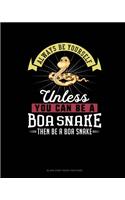 Always Be Yourself Unless You Can Be A Boa Snake Then Be A Boa Snake: Blank Sheet Music for Piano