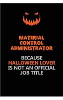 Material control administrator Because Halloween Lover Is Not An Official Job Title: Halloween Scary Pumpkin Jack O'Lantern 120 Pages 6x9 Blank Lined Paper Notebook Journal