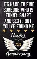 It's Hard To Find Someone Who Is Funny Smart And Sexy But You've Found Me Happy 16th Anniversary: Funny 16 Year Anniversary Gift / Journal / Notebook / Unique 16th Wedding Anniversary Card Alternative For Husband & Wife ( 6 x 9 - 120 Blank Lined 