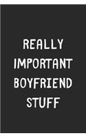 Really Important Boyfriend Stuff: Lined Journal, 120 Pages, 6 x 9, Funny Boyfriend Gift Idea, Black Matte Finish (Really Important Boyfriend Stuff Journal)
