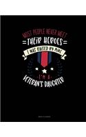 Most People Never Meet Their Heroes I Was Raised By Mine I'm A Veteran's Daughter