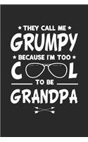 They Call Me Grumpy Because I'm Too Cool To Be Grandpa: Family life Grandpa Dad Men love marriage friendship parenting wedding divorce Memory dating Journal Blank Lined Note Book Gift