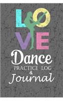 Love Dance Practice Log & Journal: An awesome Dance Resource for a passionate Dancer - Great gift for Ballet, Jazz, Tap, Modern or Hip Hop Dancers