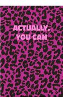 Actually, You Can: Pink Leopard Print Notebook With Funny Text On The Cover (Animal Skin Pattern). College Ruled (Lined) Journal. Wild Cat Theme with Cheetah Fur Desig