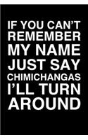 If You Can't Remember My Name Just Say Chimichangas I'll Turn Around: 6x9" Lined Notebook/Journal Funny Gift Idea