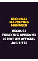 Regional Marketing Manager, Because Freaking Awesome Is Not An Official Job Title: 6X9 Career Pride Notebook Unlined 120 pages Writing Journal