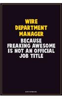 Wire Department Manager, Because Freaking Awesome Is Not An Official Job Title