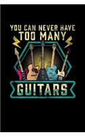 You Can Never Have Too Many Guitars: Funny You Can Never Have Too Many Guitars Cute Guitarist Blank Composition Notebook for Journaling & Writing (120 Lined Pages, 6" x 9")