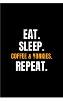 Eat. Sleep. Coffee & Yorkies. Repeat.