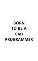 Born To Be A Cad Programmer