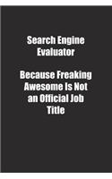 Search Engine Evaluator Because Freaking Awesome Is Not an Official Job Title.