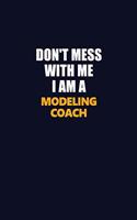 Don't Mess With Me I Am A Modeling Coach: Career journal, notebook and writing journal for encouraging men, women and kids. A framework for building your career.
