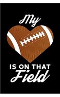 My Heart Is On That Field: Football Lined Notebook Journal Diary 6x9