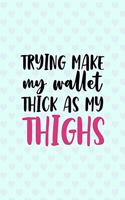Trying Make My Wallet Thick As My Thighs: All Purpose 6x9 Blank Lined Notebook Journal Way Better Than A Card Trendy Unique Gift Blue Hearts Thick