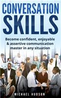 Conversation skills: Become confident, enjoyable & assertive communication master in any situation