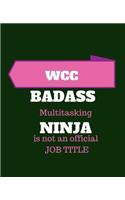 WCC Because Badass Multitasking Ninja Is Not An Official Job Title: Wound Care Certified - 120 Pages Blank Notebook; cheap gift idea