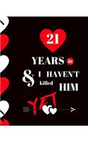 21 Year In and I Haven't Killed Him Yet: Appreciate Your Loved One For Sticking with you with this custom book 120 Pages ruled Notebook Gift.
