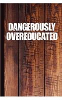 Dangerously Overeducated: University Journal with Lined Pages for Journaling, Studying, Writing, Daily Reflection Notes Study Workbook