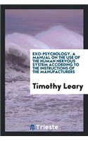 Exo-Psychology: A Manual on the Use of the Human Nervous System According to the Instructions of the Manufacturers