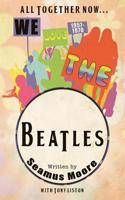 All Together Now... We Love the Beatles 1957 - 1970