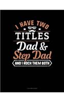 I Have Two Titles Dad and Step Dad and I Rock Them Both