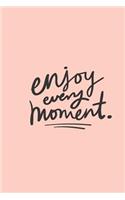 Enjoy Every Moment!