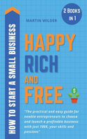 Happy, Rich and Free - How to Start a Small Business