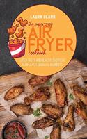 The Super Easy Air Fryer Cookbook: Super Tasty And Healthy Everyday Recipes For Absolute Beginners