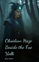 Obsidian Haze Beside the Fae Yolk