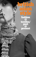 British Asian Style: Fashion and Textiles/Past and Present: Fashion & Textiles/Past & Present