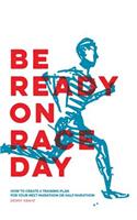 Be Ready on Race Day: How to Create a Custom Training Plan for Your Next Marathon or Half Marathon