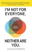 I'm Not for Everyone. Neither Are You.