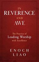 In Reverence and Awe: The Practice of Leading Worship with Excellence
