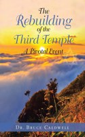 Rebuilding of the Third Temple: A Pivotal Event