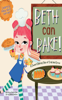 Beth can Bake!: A sweet baking tale of trial and error