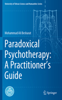 Paradoxical Psychotherapy: A Practitioner's Guide