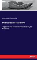 De Incarnatione Verbi Dei: Together with Three Essays Subsidiary to the Same