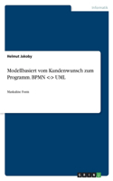 Modellbasiert vom Kundenwunsch zum Programm. BPMN -- UML