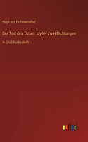 Tod des Tizian. Idylle. Zwei Dichtungen