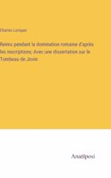 Reims pendant la domination romaine d'après les inscriptions; Avec une dissertation sur le Tombeau de Jovin