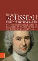 Rousseau Und Die Physiokraten: Politische Ideengeschichte Im Begrifflichen Wandel Zwischen Aufklarung Und Revolution