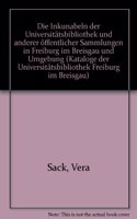 Kataloge Der Universitatsbibliothek Freiburg Im Breisgau / Die Inkunabeln Der Universitatsbibliothek Und Anderer Offentlicher Sammlungen in Freiburg Im Breisgau Und Umgebung