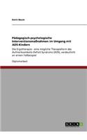 Pädagogisch-psychologische Interventionsmaßnahmen im Umgang mit ADS-Kindern: Die Ergotherapie - eine mögliche Therapieform des Aufmerksamkeits-Defizit Syndroms (ADS), verdeutlicht an einem Fallbeispiel