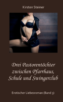 Drei Pastorentöchter zwischen Pfarrhaus, Schule und Swingerclub