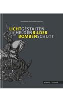 Lichtgestalten, Heldenbilder, Bombenschutt