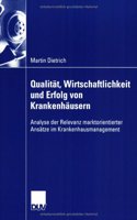 QualitÃ¤t, Wirtschaftlichkeit Und Erfolg Von KrankenhÃ¤usern: Analyse Der Relevanz Marktorientierter AnsÃ¤tze Im Krankenhausmanagement