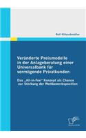 Veränderte Preismodelle in der Anlageberatung einer Universalbank für vermögende Privatkunden: Das "All-in-Fee" Konzept als Chance zur Stärkung der Wettbewerbsposition(German)